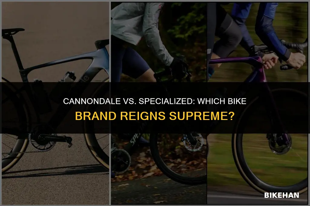 who makes a better bike cannondale or specialized